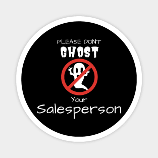 Please don't GHOST your Salesperson Magnet